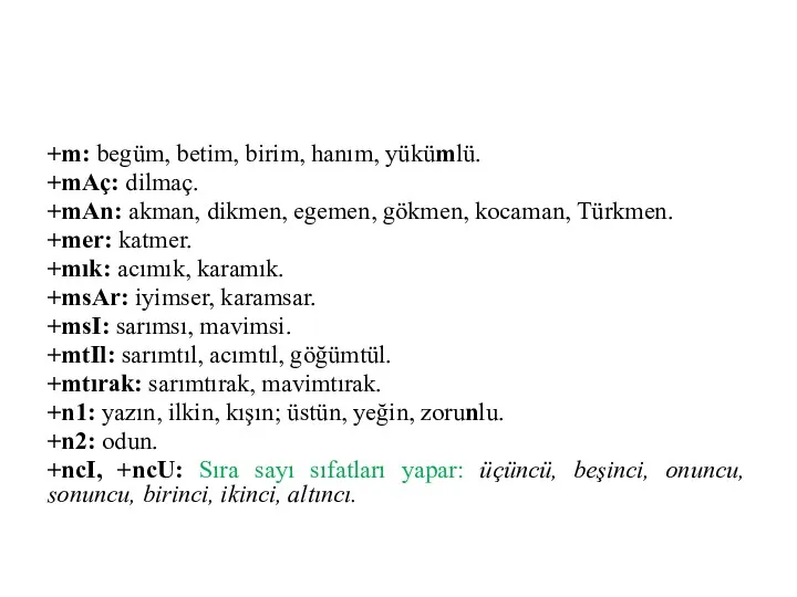 +m: begüm, betim, birim, hanım, yükümlü. +mAç: dilmaç. +mAn: akman,