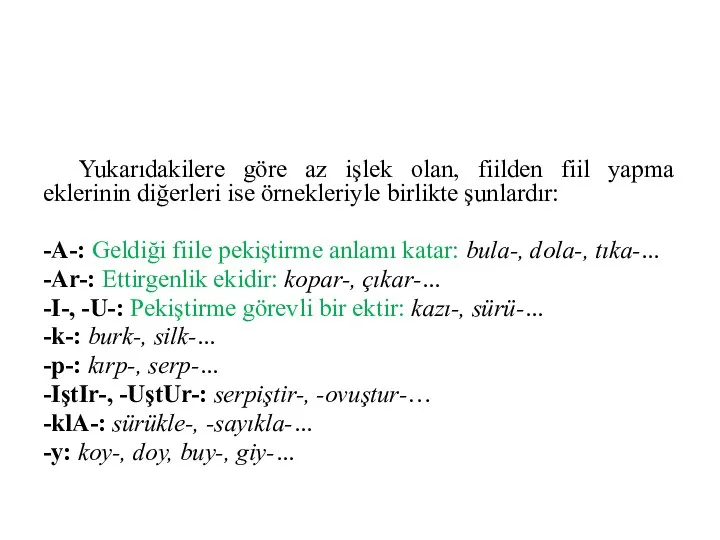 Yukarıdakilere göre az işlek olan, fiilden fiil yapma eklerinin diğerleri