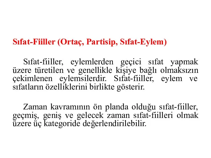 Sıfat-Fiiller (Ortaç, Partisip, Sıfat-Eylem) Sıfat-fiiller, eylemlerden geçici sıfat yapmak üzere