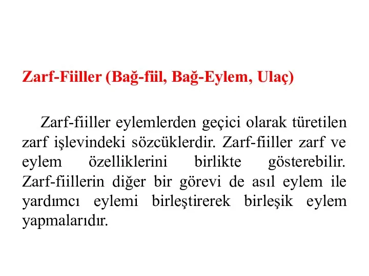 Zarf-Fiiller (Bağ-fiil, Bağ-Eylem, Ulaç) Zarf-fiiller eylemlerden geçici olarak türetilen zarf