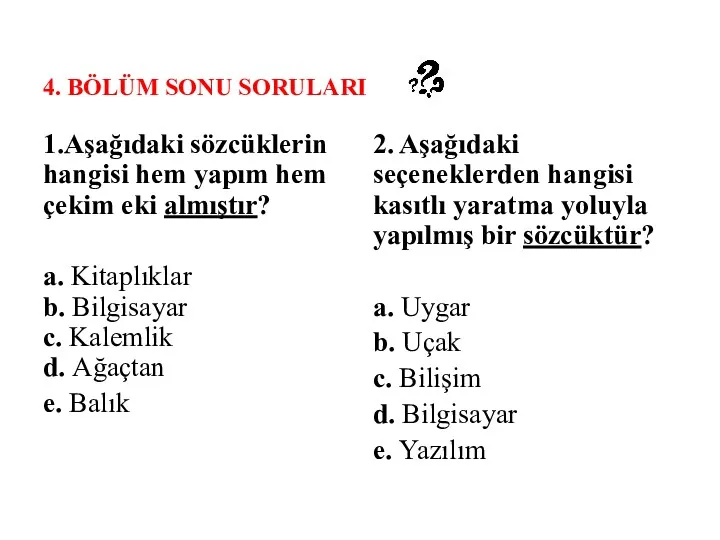 4. BÖLÜM SONU SORULARI 1.Aşağıdaki sözcüklerin hangisi hem yapım hem