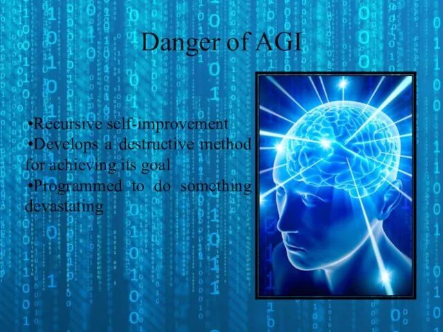 Danger of AGI Recursive self-improvement Develops a destructive method for achieving its goal