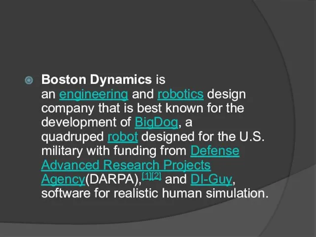 Boston Dynamics is an engineering and robotics design company that