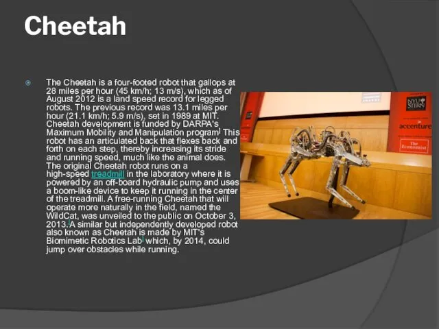Cheetah The Cheetah is a four-footed robot that gallops at