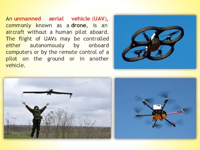An unmanned aerial vehicle (UAV), commonly known as a drone, is an aircraft