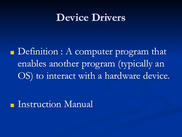 Device Drivers Definition : A computer program that enables another