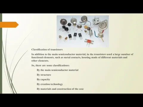 Classification of transistors In addition to the main semiconductor material,