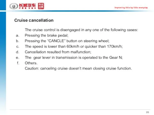 Cruise cancellation The cruise control is disengaged in any one