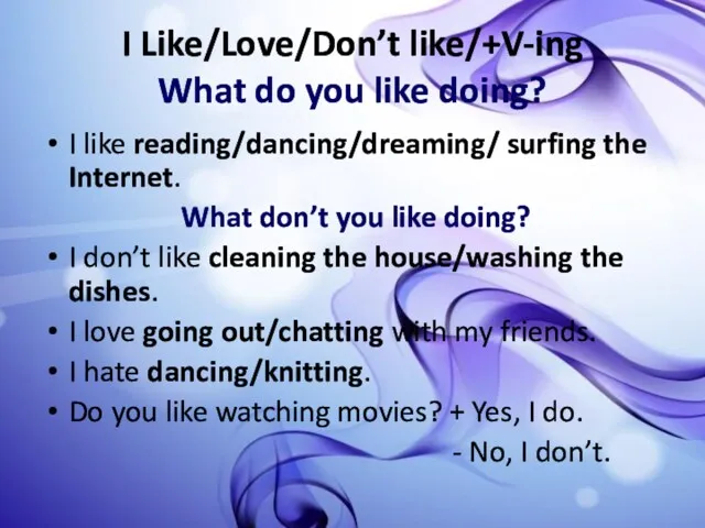 I Like/Love/Don’t like/+V-ing What do you like doing? I like