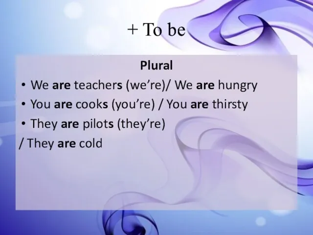 + To be Plural We are teachers (we’re)/ We are