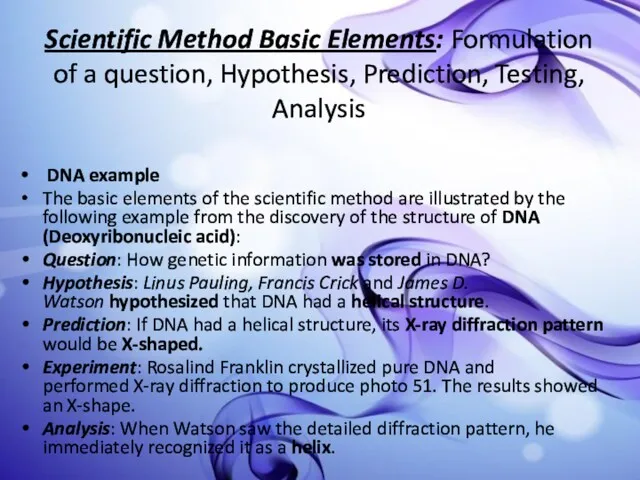 Scientific Method Basic Elements: Formulation of a question, Hypothesis, Prediction,