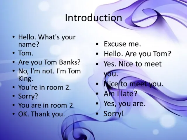 Introduction Hello. What's your name? Tom. Are you Tom Banks?
