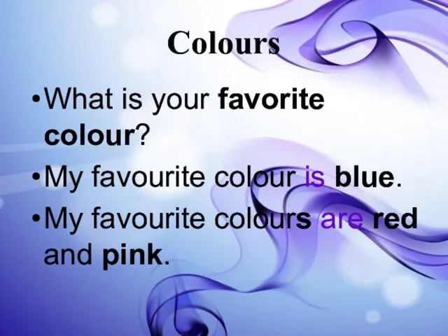 Colours What is your favorite colour? My favourite colour is