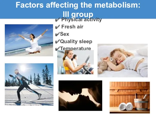Factors affecting the metabolism: lll group Physical activity Fresh air Sex Quality sleep Temperature
