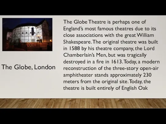 The Globe, London The Globe Theatre is perhaps one of