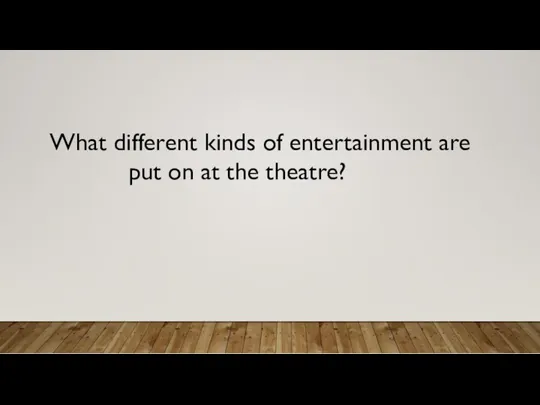 What different kinds of entertainment are put on at the theatre?