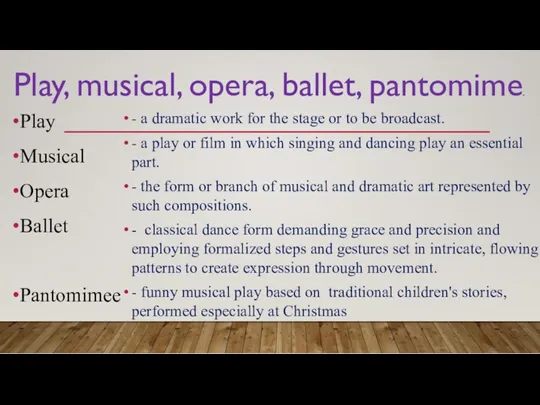 Play, musical, opera, ballet, pantomime. Play Musical Opera Ballet Pantomimee
