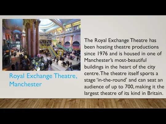 Royal Exchange Theatre, Manchester The Royal Exchange Theatre has been