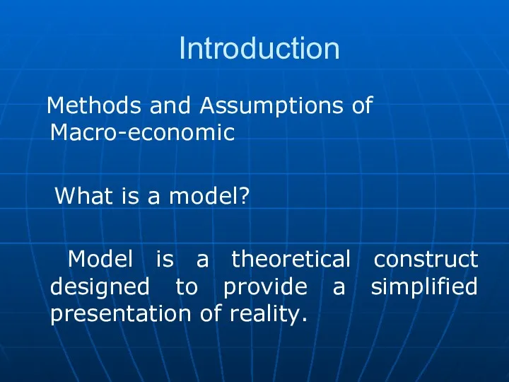 Introduction Methods and Assumptions of Macro-economic What is a model?