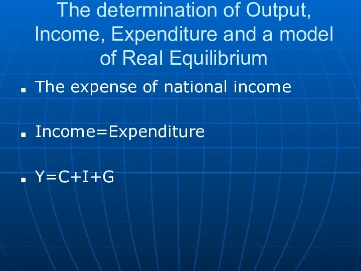 The determination of Output, Income, Expenditure and a model of