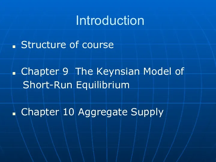 Introduction Structure of course Chapter 9 The Keynsian Model of Short-Run Equilibrium Chapter 10 Aggregate Supply