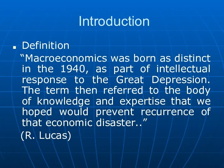Introduction Definition “Macroeconomics was born as distinct in the 1940,