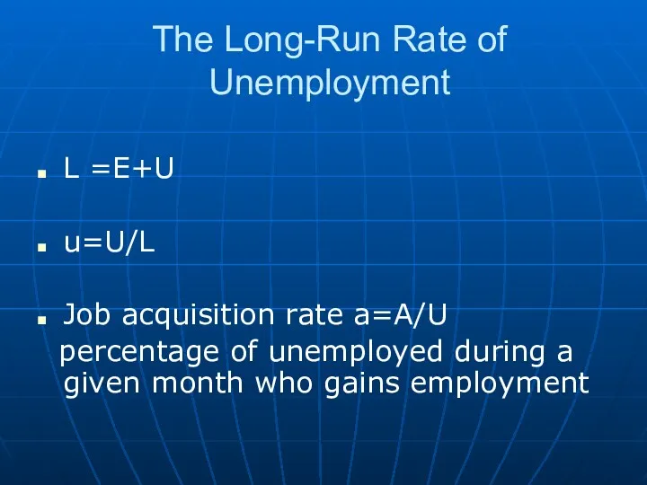 The Long-Run Rate of Unemployment L =E+U u=U/L Job acquisition