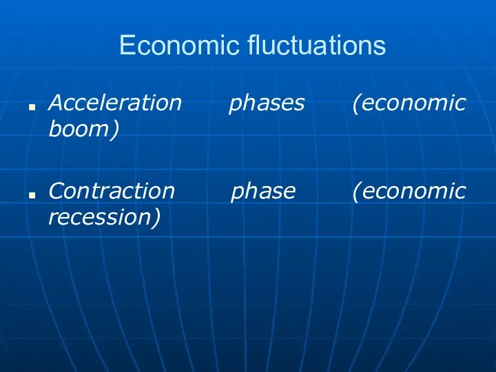 Economic fluctuations Acceleration phases (economic boom) Contraction phase (economic recession)
