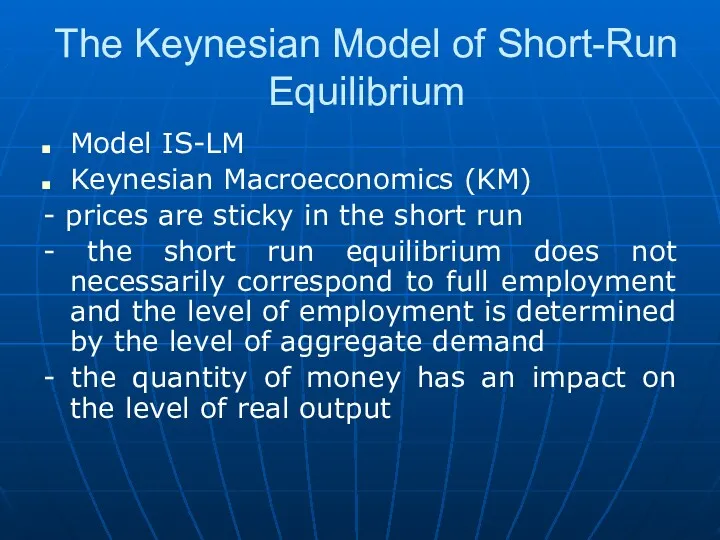 The Keynesian Model of Short-Run Equilibrium Model IS-LM Keynesian Macroeconomics