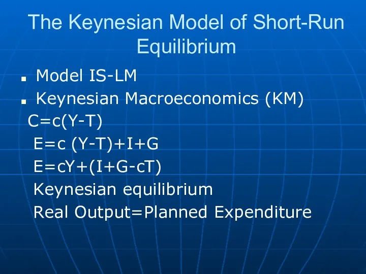 The Keynesian Model of Short-Run Equilibrium Model IS-LM Keynesian Macroeconomics