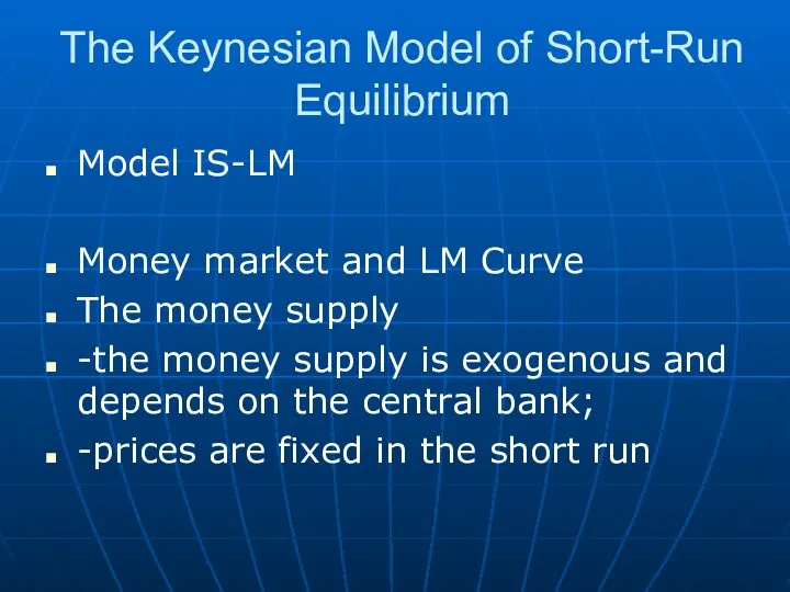 The Keynesian Model of Short-Run Equilibrium Model IS-LM Money market