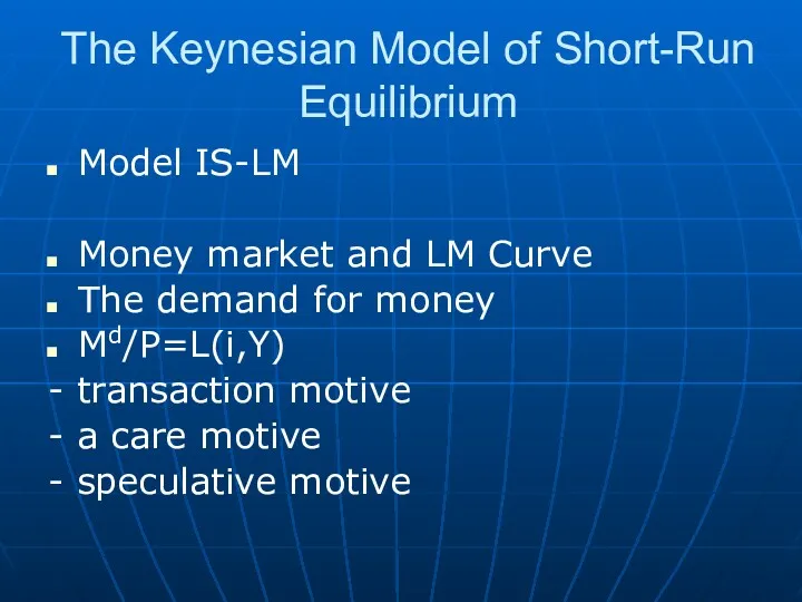 The Keynesian Model of Short-Run Equilibrium Model IS-LM Money market