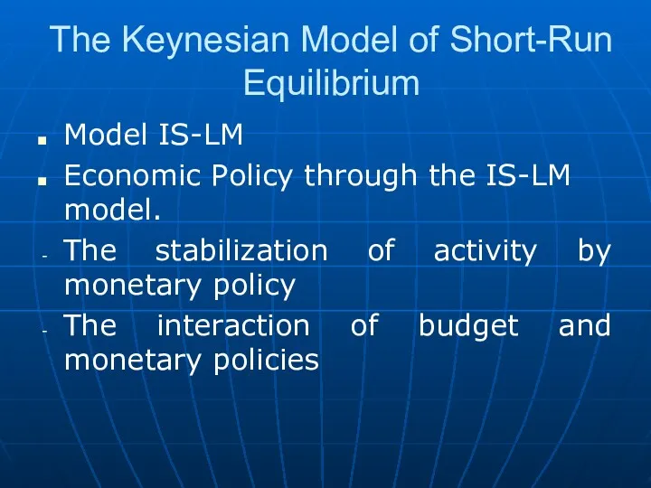 The Keynesian Model of Short-Run Equilibrium Model IS-LM Economic Policy