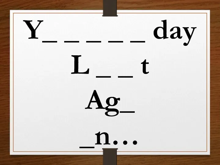 Y_ _ _ _ _ day L _ _ t Ag_ _n…