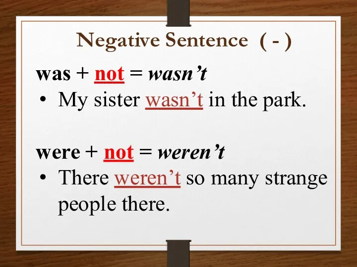 Negative Sentence ( - ) was + not = wasn’t