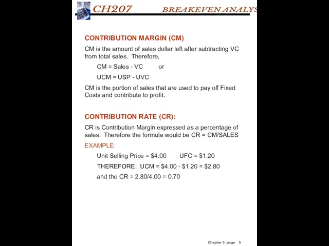 CONTRIBUTION MARGIN (CM) CM is the amount of sales dollar