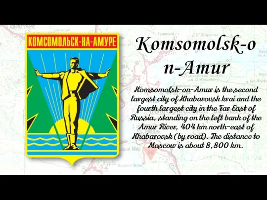 Komsomolsk-on-Amur Komsomolsk-on-Amur is the second largest city of Khabarovsk krai