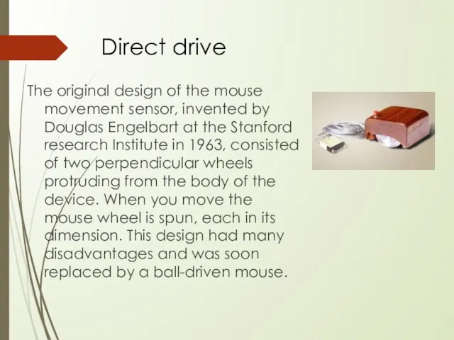 Direct drive The original design of the mouse movement sensor,