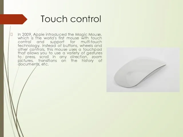 Touch control In 2009, Apple introduced the Magic Mouse, which