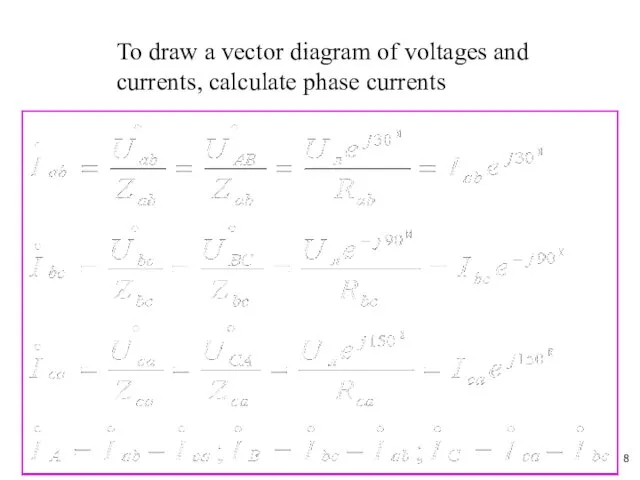 To draw a vector diagram of voltages and currents, calculate phase currents