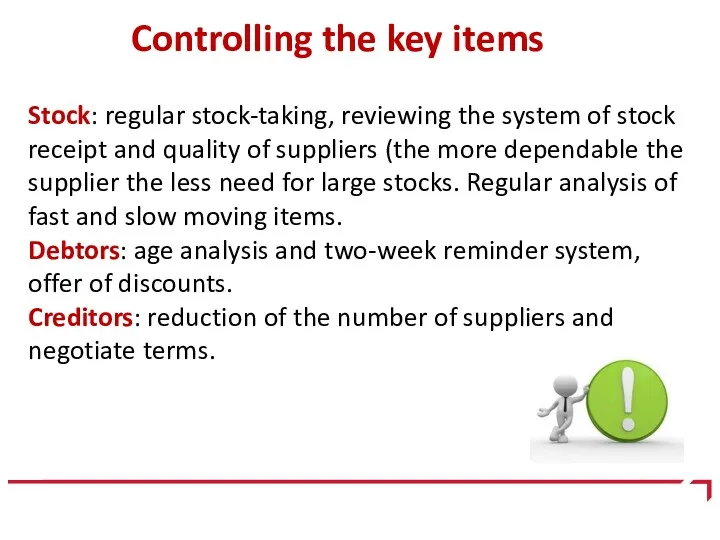 Controlling the key items Stock: regular stock-taking, reviewing the system