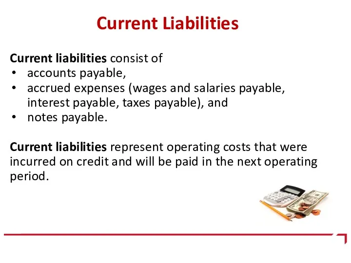 Current Liabilities Current liabilities consist of accounts payable, accrued expenses