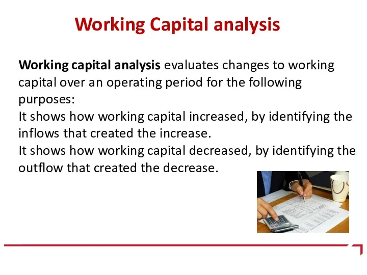 Working Capital analysis Working capital analysis evaluates changes to working