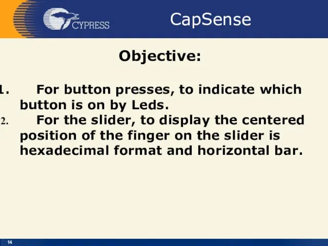 CapSense Objective: For button presses, to indicate which button is on by Leds.