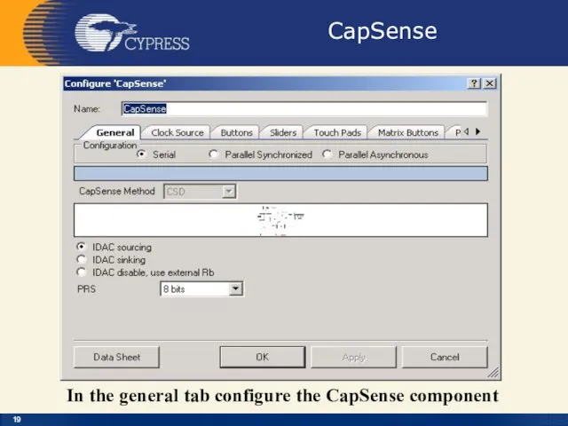 CapSense In the general tab configure the CapSense component