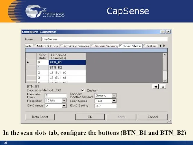 CapSense In the scan slots tab, configure the buttons (BTN_B1 and BTN_B2)