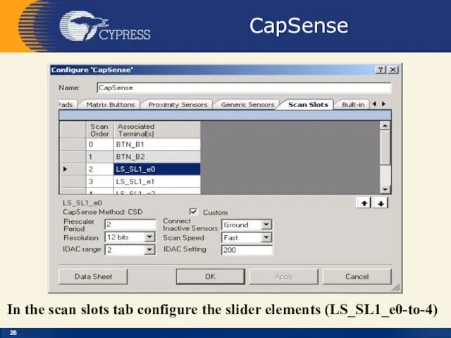 CapSense In the scan slots tab configure the slider elements (LS_SL1_e0-to-4)