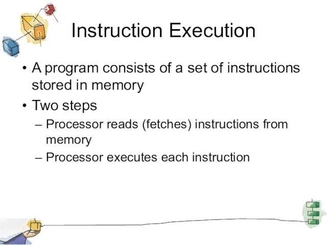 Instruction Execution A program consists of a set of instructions