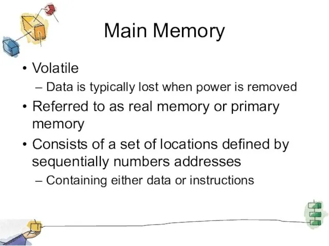 Main Memory Volatile Data is typically lost when power is