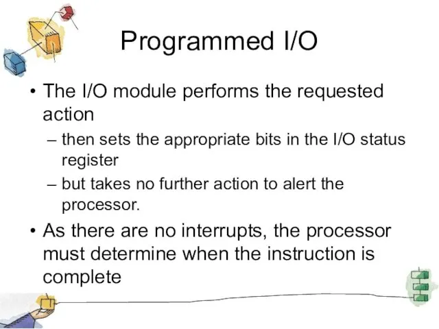 Programmed I/O The I/O module performs the requested action then